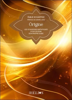 Ôrigine : Les 13 sagesses initiatiques pour devenir son propre guide
