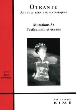REVUE OTRANTE n.51 : mutations 3 : posthumain et écrans