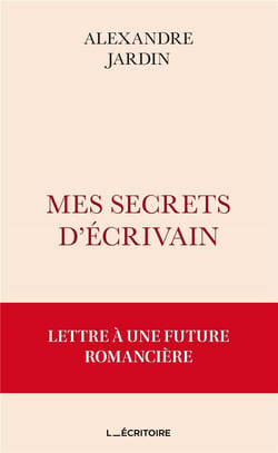 Mes secrets d'écrivain : lettre à une future romancière