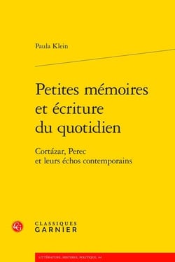 Petites mémoires et écriture du quotidien : Cortazar, Perec et leurs échos contemporains