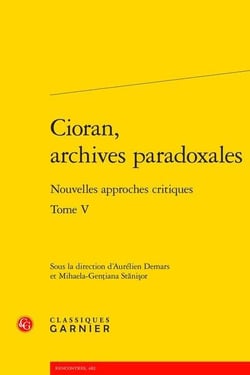 Cioran, archives paradoxales Tome 5 - nouvelles approches critiques