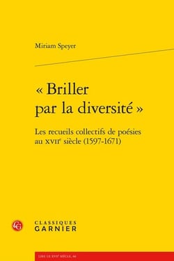 "briller par la diversité" : les recueils collectifs de poésies au XVIIe siècle (1597-1671)