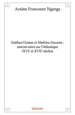 Esteban gomez et mathieu dacosta : marins noirs sur l'atlantique (xvie et xviie siecles)