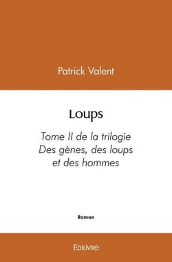 Loups - tome ii de la trilogie - "des genes, des loups et des hommes"
