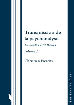 Transmission de la psychanalyse : Les ateliers d'Athènes volume 1