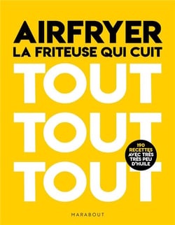 Airfryer : La friteuse qui cuit tout tout tout - 190 recettes avec très peu d'huile