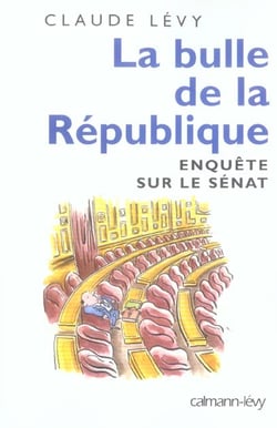 La bulle de la République - enquête sur le Sénat