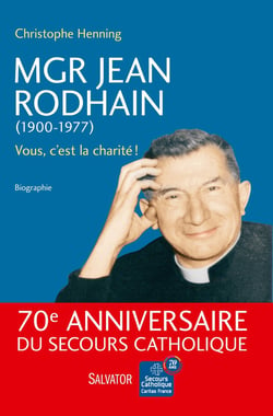 Mgr Jean Rodhain (1900-1977) - vous, c'est la charité !