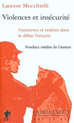 Violences et insecurite - fantasmes et realites dans le debat francais