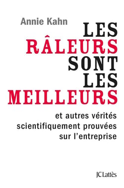 Les râleurs sont les meilleurs - et autres vérités scientifiquement prouvées sur l'entreprise