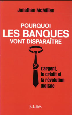 Pourquoi les banques vont disparaître