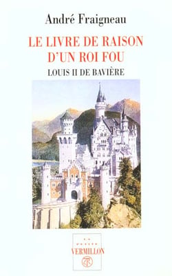 Le livre de raison d'un roi fou - louis ii de baviere