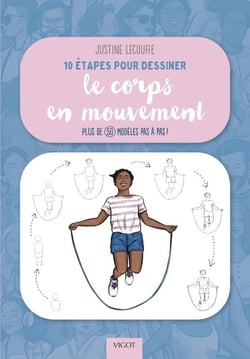 10 étapes pour dessiner le corps en mouvement : Plus de 50 modèles pas à pas !