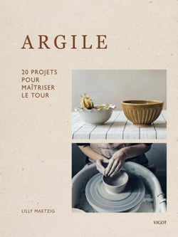 Argile : 20 projets pour maîtriser le tour