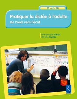 Pratiquer la dictée à l'adulte - de l'oral vers l'écrit