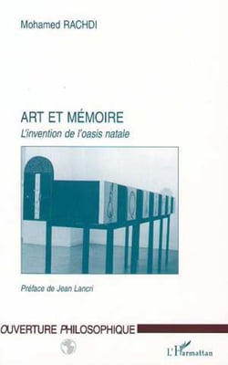 Art et mémoire - l'invention de l'oasis natale