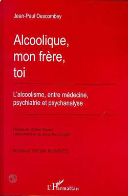 Alcoolique, mon frère, toi - l'alcoolisme entre médecine, psychiatrie et psychanalyse
