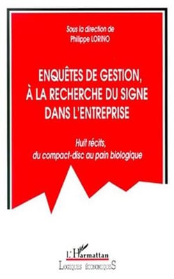 Enquête de gestion, à la recherche du signe dans l'entreprise - huit récits du compact-disc au pain biologique