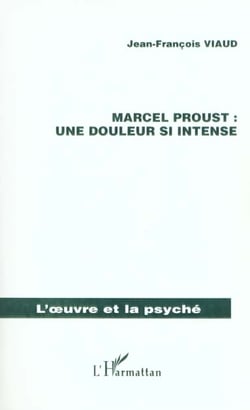 MARCEL PROUST : UNE DOULEUR SI INTENSE