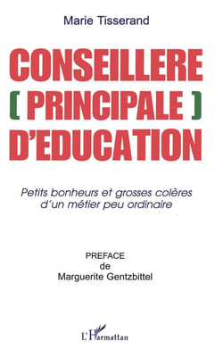 CONSEILLÈRE [PRINCIPALE] D'ÉDUCATION : Petits bonheurs et grosses colères d'un métier peu ordinaire