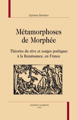 Métamorphoses de Morphée - théories du rêve et songes poétiques à la Renaissance, en France