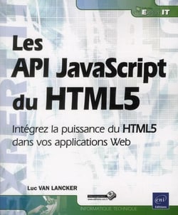 Les API JavaScript du HTML5 - intégrez la puissance du HTML5 dans vos applications Web