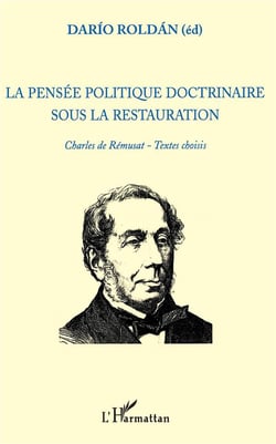 La pensée politique doctrinaire sous la restauration - Charles de Rémusat, textes choisis