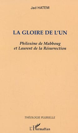 La gloire de l'un : Philoxène de Mabboug et Laurent de la Résurrection