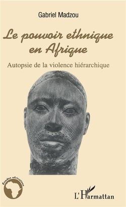 Le pouvoir ethnique en Afrique : Autopsie de la violence hiérarchique