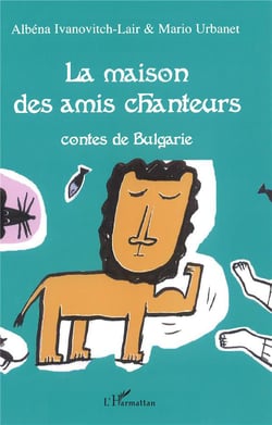 La maison des amis chanteurs - contes de Bulgarie