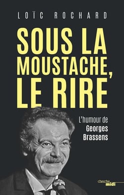Sous la moustache, le rire - l'humour de Georges Brassens