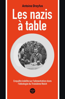 Les nazis à table : Enquête inédite sur l'alimentation dans l'idéologie du Troisième Reich