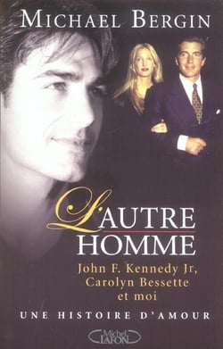 L'autre homme - john f. kennedy jr, carolyn bessette et moi : une histoire d'amour