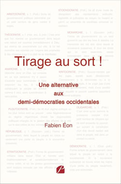 Tirage au sort ! : Une alternative aux demi-démocraties occidentales