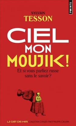 Ciel mon moujik ! et si vous parliez russe sans le savoir ?
