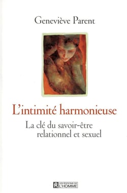 L'intimité harmonieuse - la clé du savoir-être relationnel et sexuel