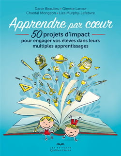 Apprendre par coeur - 50 projets d'impact pour engager vos élèves dans leurs multiples apprentissages (3e édition)
