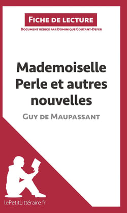 Fiche de lecture : mademoiselle Perle et autres nouvelles, de Guy de Maupassant - analyse complète de l'oeuvre et résumé