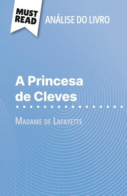 A Princesa de Cleves de Madame de Lafayette (Analise do livro) : Analise completa e resumo pormenorizado do trabalho