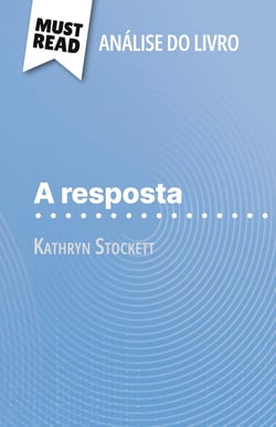 A resposta de Kathryn Stockett (Analise do livro) : Analise completa e resumo pormenorizado do trabalho