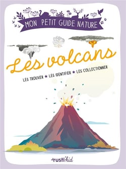 Les volcans : les trouver, les identifier, les collectionner