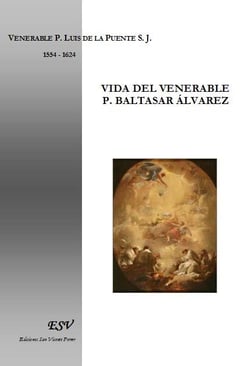 Vida del venerable P. Baltasar Alvarez