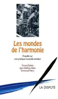 Les mondes de l'harmonie - enquête sur une pratique musicale amateur