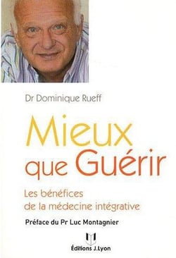 Mieux que guérir - avec la médecine intégrative
