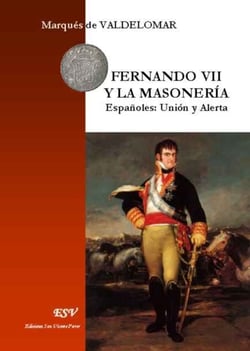 Fernando vii y la masoneria - españoles: unión y alerta