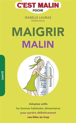 Maigrir malin - adoptez enfin les bonnes habitudes alimentaires pour perdre définitivement vos kilos en trop