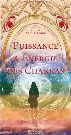 Puissance & énergie des chakras : Les secrets oubliés d'Alicia