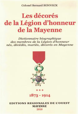Dictionnaire biographique des Médaillés de la Légion d'Honneur de la Mayenne T3 : 1873-1914