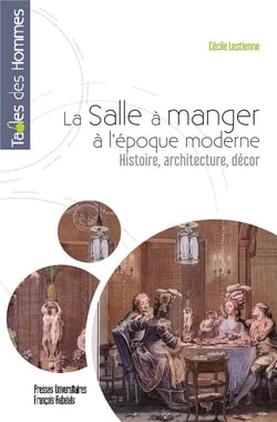 La salle à manger à l'époque moderne : Histoire, architecture, décor