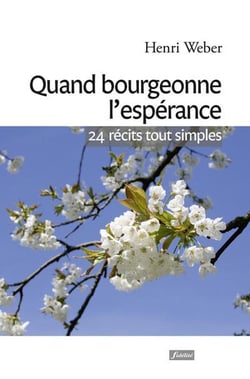 Quand bourgeonne l'espérance - vingt quatre récits tout simples